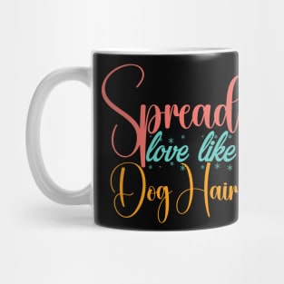 Spread Love Like Dog Hair , Dog Lover Mom And Dad Mug